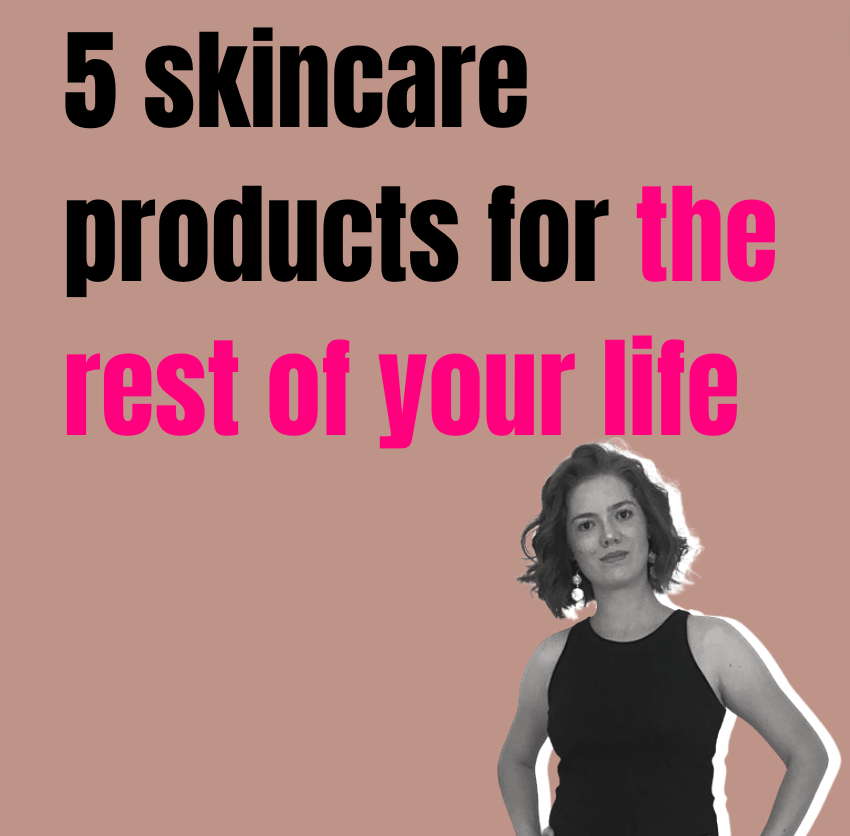 5 skincare products for the rest of your life