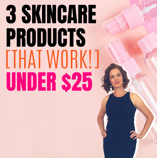 3 Skincare Products Under $25 that Work